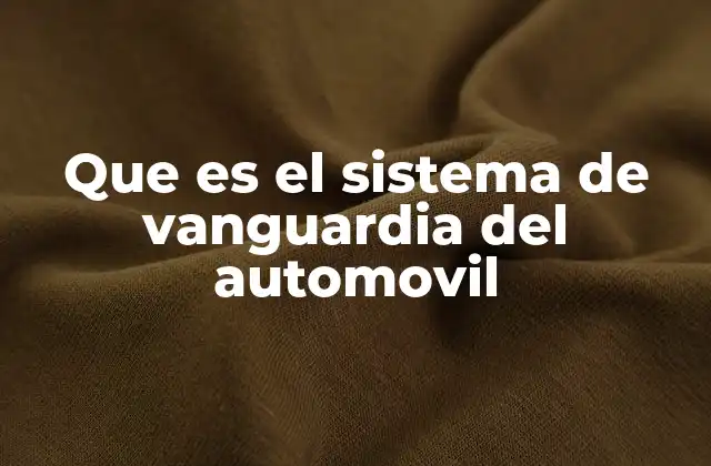 Que es el Sistema de Vanguardia Del Automovil