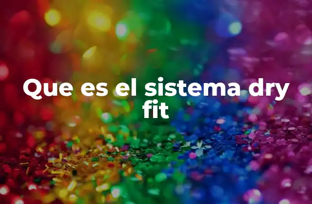 Que es el Sistema Dry Fit