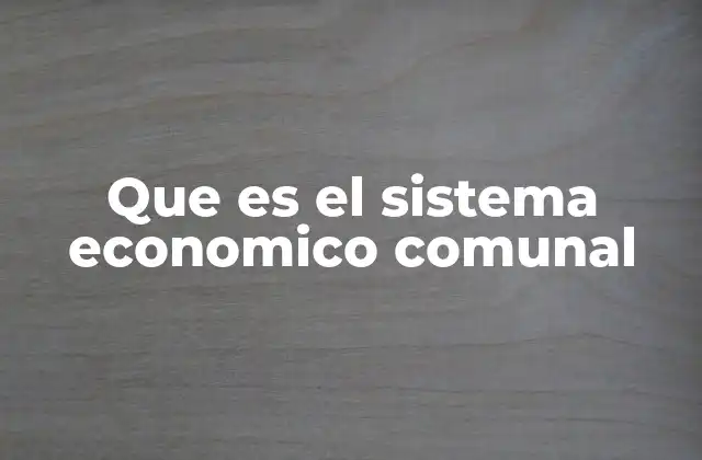 Que es el Sistema Economico Comunal