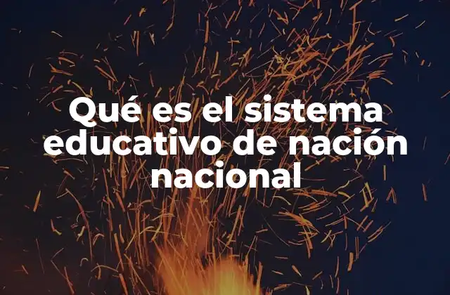 Qué es el Sistema Educativo de Nación Nacional