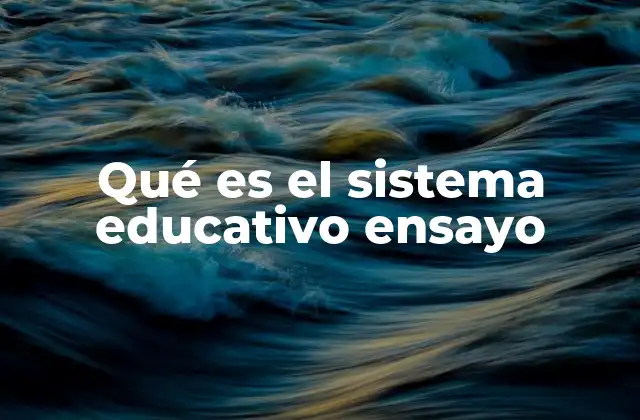 Qué es el Sistema Educativo Ensayo
