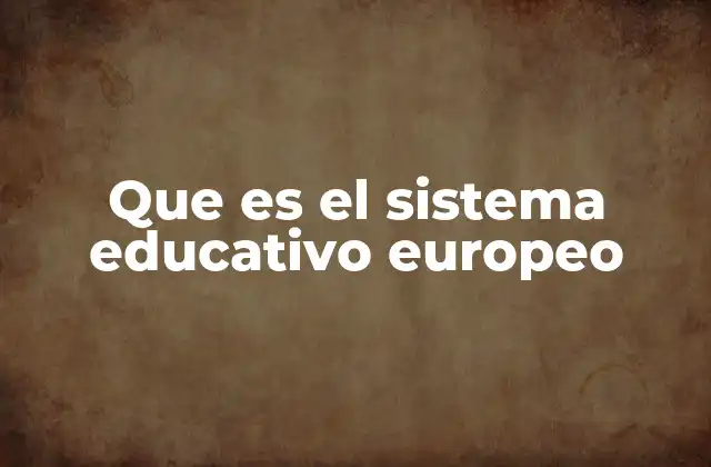 Que es el Sistema Educativo Europeo