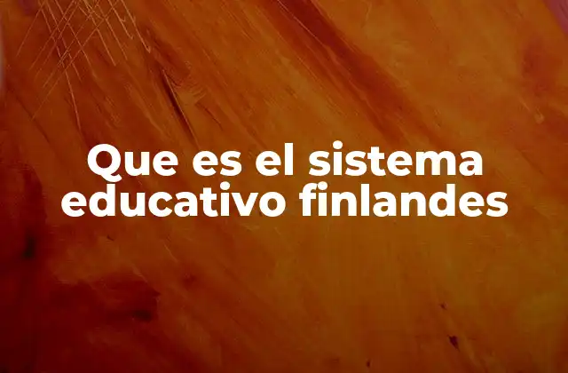 Que es el Sistema Educativo Finlandes