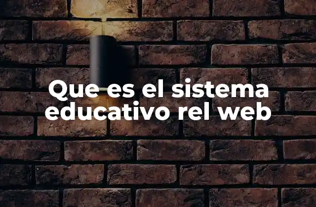 Que es el Sistema Educativo Rel Web