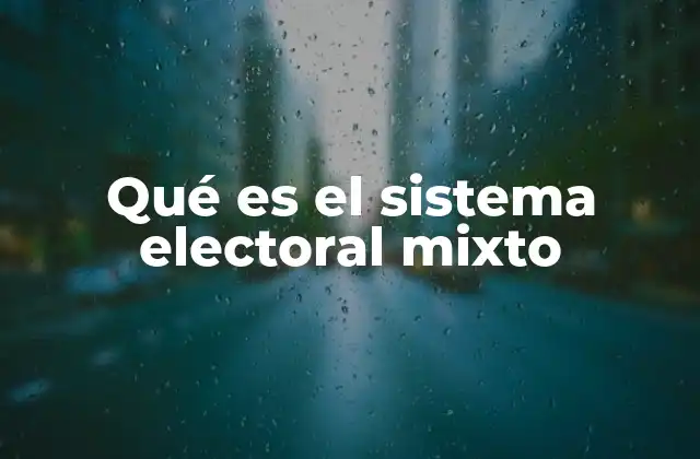 Qué es el Sistema Electoral Mixto