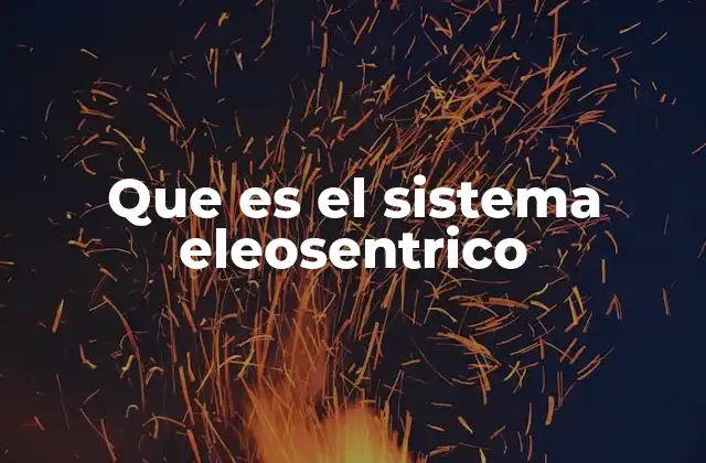 Que es el Sistema Eleosentrico