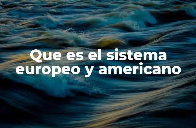 Que es el Sistema Europeo y Americano