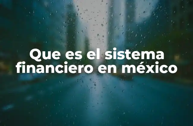 Que es el Sistema Financiero en México