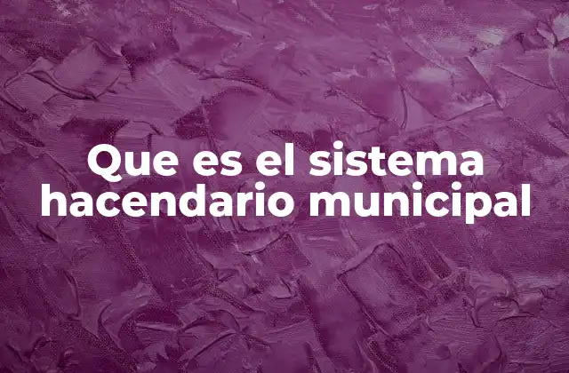 Que es el Sistema Hacendario Municipal