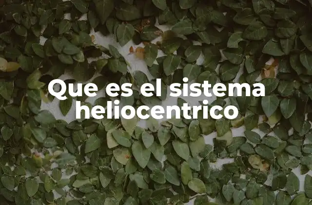 Que es el Sistema Heliocentrico