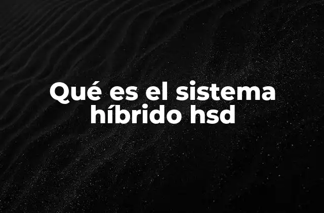 Qué es el Sistema Híbrido Hsd