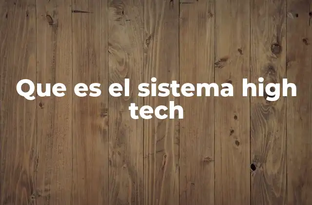 Que es el Sistema High Tech