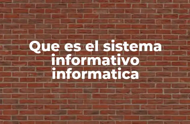 Que es el Sistema Informativo Informatica