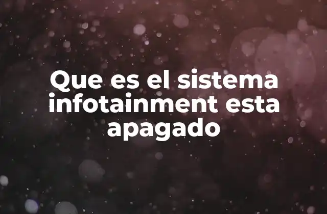 Que es el Sistema Infotainment Esta Apagado