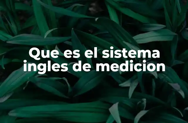 Que es el Sistema Ingles de Medicion