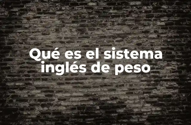 Qué es el Sistema Inglés de Peso