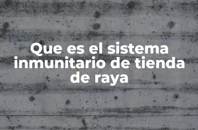Que es el Sistema Inmunitario de Tienda de Raya