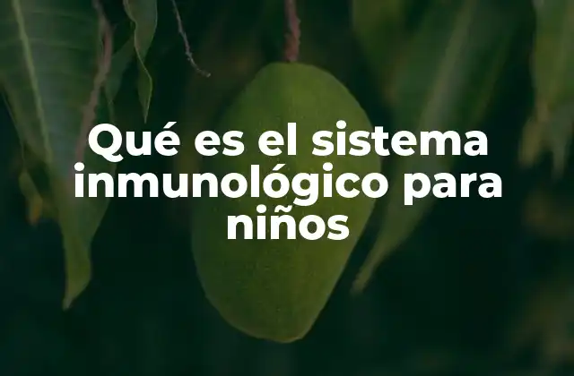 Qué es el Sistema Inmunológico para Niños