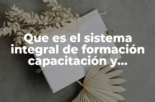 Que es el Sistema Integral de Formación Capacitación y Actualización