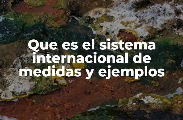 Que es el Sistema Internacional de Medidas y Ejemplos