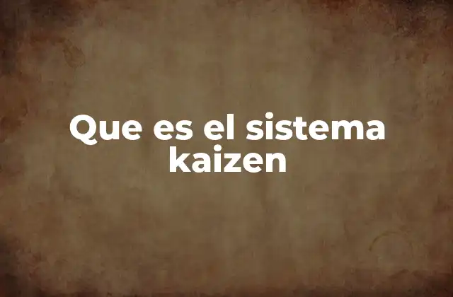 Que es el Sistema Kaizen