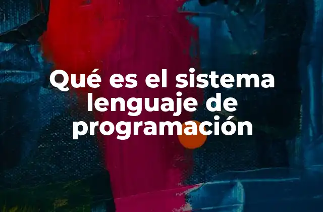 Qué es el Sistema Lenguaje de Programación