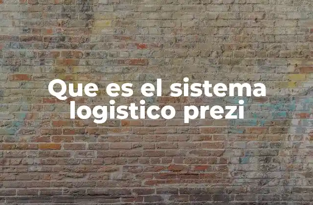 Que es el Sistema Logistico Prezi