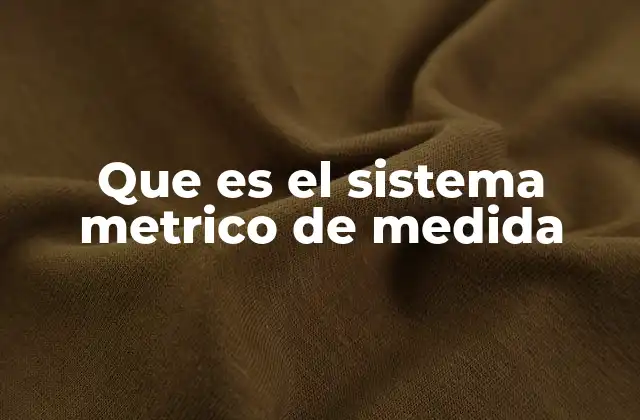 Que es el Sistema Metrico de Medida