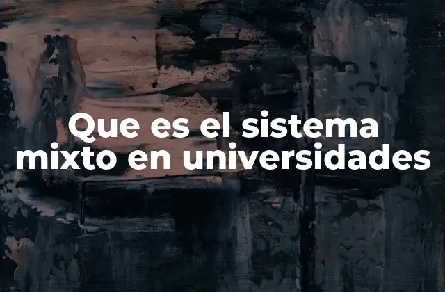 Que es el Sistema Mixto en Universidades