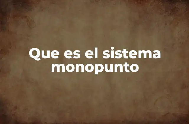 Que es el Sistema Monopunto 2 Cómo se implementa el sistema monopunto en la práctica