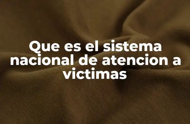 Que es el Sistema Nacional de Atencion a Victimas