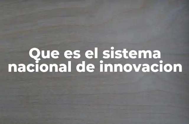 Que es el Sistema Nacional de Innovacion