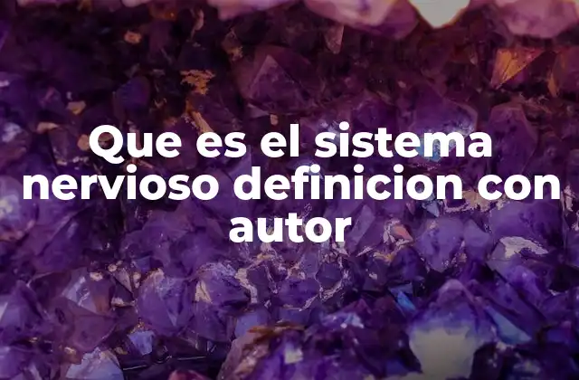Que es el Sistema Nervioso Definicion con Autor