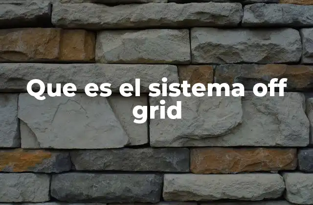 Sistemas de energía independientes: una alternativa a la red convencional