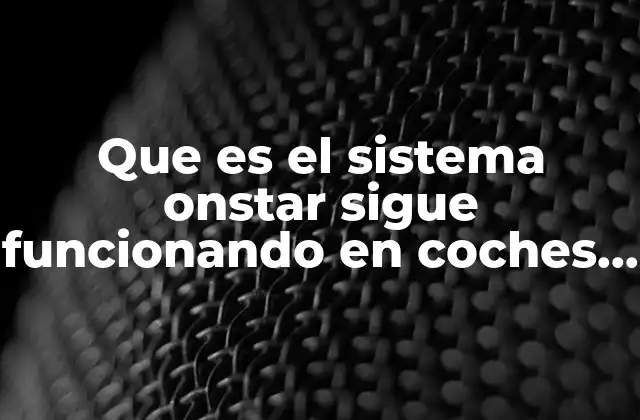 Que es el Sistema Onstar Sigue Funcionando en Coches Importados