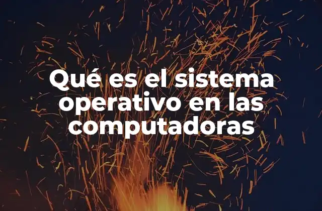 Qué es el Sistema Operativo en las Computadoras