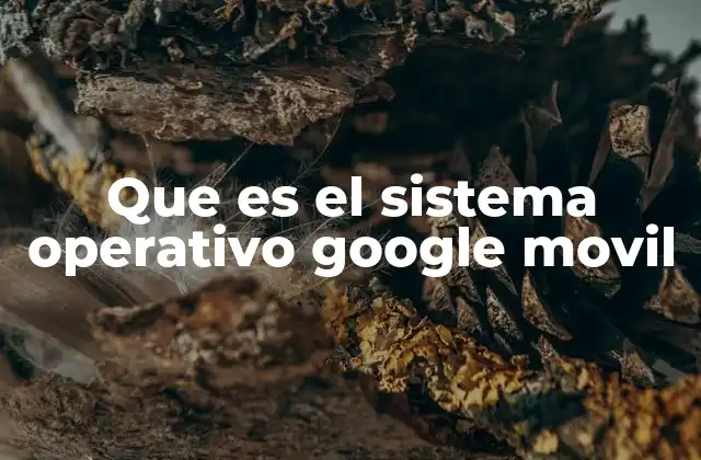 La importancia de los sistemas operativos móviles en la era digital