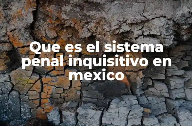 Que es el Sistema Penal Inquisitivo en Mexico