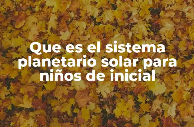Que es el Sistema Planetario Solar para Niños de Inicial
