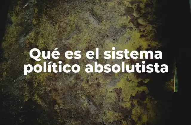 Qué es el Sistema Político Absolutista
