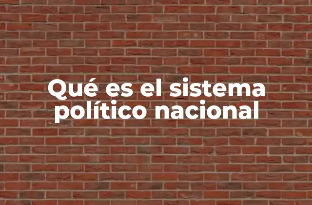 Qué es el Sistema Político Nacional