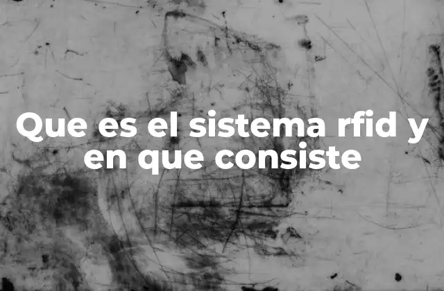 Que es el Sistema Rfid y en que Consiste