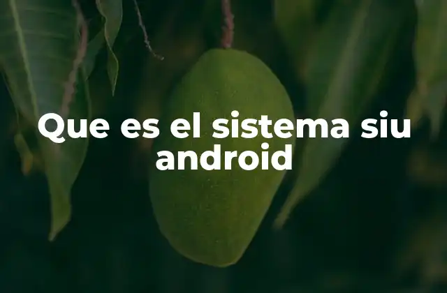 Que es el Sistema Siu Android