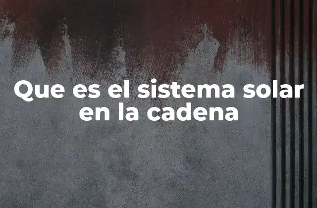 Que es el Sistema Solar en la Cadena 2 La ubicación del sistema solar en el universo