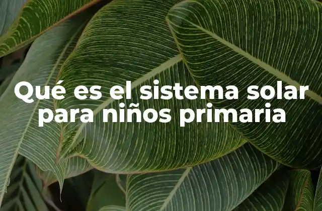Qué es el Sistema Solar para Niños Primaria