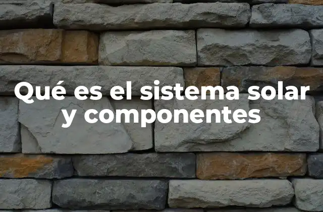 Qué es el Sistema Solar y Componentes