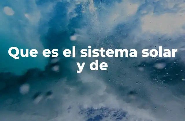 Que es el Sistema Solar y de