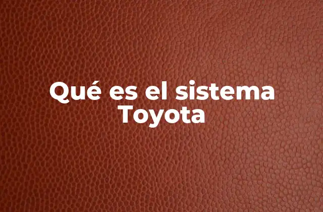 Qué es el Sistema Toyota