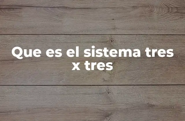 Que es el Sistema Tres X Tres