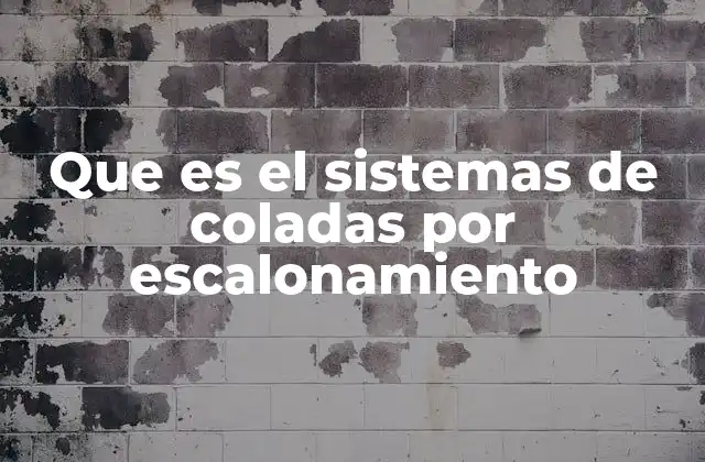 Que es el Sistemas de Coladas por Escalonamiento